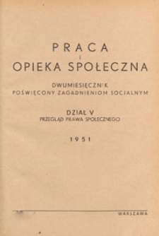 Praca i Opieka Społeczna : dwumiesięcznik poświęcony zagadnieniom socjalnym : dział V. Przegląd Prawa Społecznego, 1951 nr 2