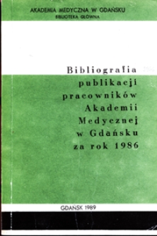 Bibliografia Publikacji Pracowników Akademii Medycznej w Gdańsku za rok 1986