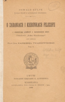 O zadaniach i kierunkach filozofii. T. 1 / Oswald Külpe ; z niem. przeł. z upoważnienia aut. Członkowie "Kółka filozoficznego" pod red. Kazimierza Twardowskiego