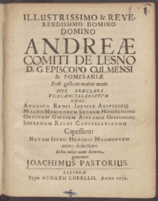 Illustrissimo & Reverendissimo Domino Domino Andreæ Comiti De Lesno D. G. Episcopo Culmensi & Pomesaniæ [...] Supremum Regni Cancellariatum Capessenti Novum Istud Honoris Magmentum animo deditissimo Et hoc indice animi Sermone gratulatur