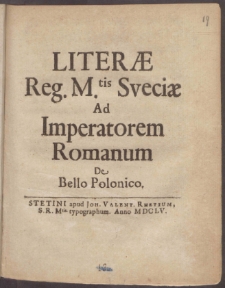Literæ Reg. M[aiesta]tis Sveciæ Ad Imperatorem Romanum De Bello Polonico