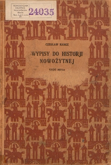 Wypisy do historji nowożytnej. Cz. 2, Od pierwszego rozbioru Polski i wybuchu Rewolucji Francuskiej do czasów najnowszych