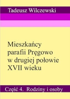 Mieszkańcy parafii Pręgowo w drugiej połowie XVII wieku. Część 4. Rodziny i osoby