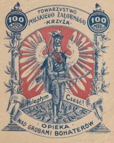 [Cegiełka. Incipit] Towarzystwo Polskiego Żałobnego Krzyża. Poległym cześć! Opieka nad Grobami Bohater&oacute;w