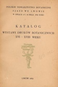 Katalog wystawy druków botanicznych XVI-XVIII wieku : Polskie Towarzystwo Botaniczne, zjazd we Lwowie w dniach 15 i 16 maja 1932 roku