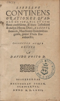 Libellvs Continens Orationes Qvasdam De Vita, Pia Et Constanti confesione, & obitu illustrissimi & inclyti Herois Diui Alberti, Senioris [...]