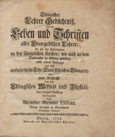 Elbingscher Lehrer Ged&auml;chtni&szlig; = Das ist: Leben und Schriften aller Evangelischen Lehrer [...], nebst einem Anhange von den ausw&auml;rtig im Lehr-Amte stehenden Elbingern, und einer Nachricht von den Elbingschen Medicis und Physicis, mit einigen Kupfern
