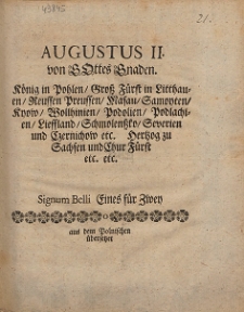 Augustus II. von Gottes Gnaden. K&ouml;nig in Pohlen, Gro&szlig; F&uuml;rst in Litthauen, Reussen Preussen, Masau [...] Hertzog zu Sachsen und Chur F&uuml;rst etc. etc. [...] aus dem Polnischen &uuml;bersetzet