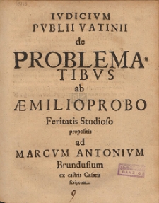 Ivdicivm Pvblii Vatinii de Problematibvs ab &AElig;milio Probo Feritatis Studioso propositis ad Marcvm Antonivm Brundusium ex castris C&aelig;saris scriptum