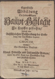 Eigendliche Abbildung Der hiebey gefügten Haupt-Schlacht In Kupffer gestochen, Nebenst einer Außführlichen Beschreibung der Eroberung des Türckischen Lagers, Bey Chocim ...