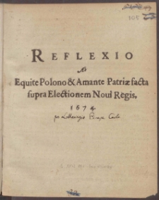 Reflexio Ab Equite Polono & Amante Patriæ facta supra Electionem Noui Regis, 1674