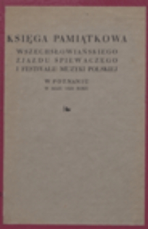 Księga pamiątkowa Wszechsłowiańskiego Zjazdu Śpiewaczego i Festiwalu Muzyki Polskiej w Poznaniu [18-21 maja 1929] / pod red. Henryka Opieńskiego