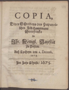 Copia Eines Schreibens des Zaparoischen Feld-Hauptmans Doroßenko An Ihr. Königl. Majestät Zu Pohlen. Auß Czechryn von 2. Decemb. 1674