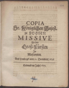 Copia Sr. K&ouml;niglichen Majest. zu Pohlen Missive An den Gro&szlig;-F&uuml;rsten In Moscovien. Au&szlig; Lembergk vom 20. Decembris / 1676