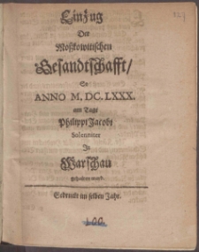 Einzug Der Moßkowitschen Gesandtschafft, So Anno M. DC. LXXX. am Tage Philippi Jacobi Solenniter In Warschau gehalten ward