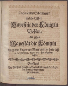 Copia eines Schreibens, welches Ihre Mayestät der König in Pohlen, an Ihro Mayestät die Königin Auß dem Lager vor Wien unterm dato deß 13. September. Anno 1683. hat abgehen lassen