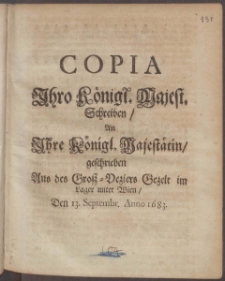 Copia Ihro K&ouml;nigl. Majest. Schreiben, An Ihre K&ouml;nigl. Majest&auml;tin, geschrieben Aus des Gro&szlig;-Veziers Gezelt im Lager unter Wien, Den 13. Septembr. Anno 1683
