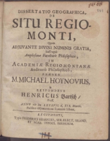 Dissertatio Geographica, De Situ Regiomonti Quam ... In Academiæ Regiomontanæ Auditorio Philosophico, Præses. Michael Hoynovius, & Respondens Henricus Bartsch ...