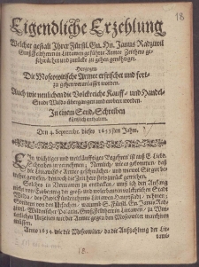 Eigendliche Erzehlung Welcher gestalt Ihrer F&uuml;rstl. Gn. Hn. Janus Radziwil Gro&szlig;Feldherrn in Littawen gef&uuml;hrte Armee Zeithero geschw&auml;chet und zur&uuml;cke zu gehen gen&ouml;htiget ...