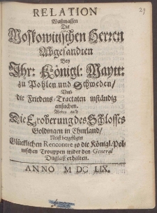 Relation Wa&szlig;massen Die Moskowitschen Herren Abgesandten Bey Ihr. K&ouml;nigl. Maytt. zu Pohlen und Schweden, Umb die Friedens-Tractaten inst&auml;ndig ansuchen...