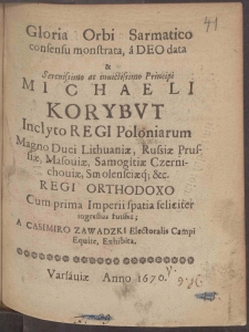 Gloria Orbi Sarmatico consensu monstrata, a Deo data & ... Michaeli Korybvt ... Regi Orthodoxo, Cum prima Imperii spatia feliciter ingressus fuisset A Casimiro Zawadzki ... Exhibita