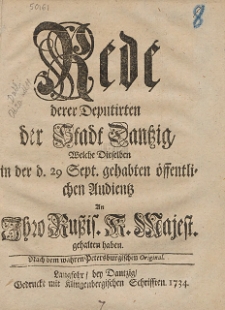 Rede derer Deputirten der Stadt Dantzig, Welche Dieselben in der d. 29 Sept. gehabten &ouml;ffentlichen Audientz An Ihro Ru&szlig;is. K. Majest. gehalten haben
