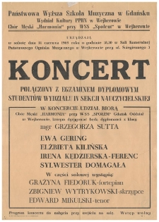 [Afisz. Incipit] Państwowa Wyższa Szkoła Muzyczna w Gdańsku, Wydział Kultury PPRN [Prezydium Powiatowej Rady Narodowej] w Wejherowie, Chór Męski "Harmonia" przy WSS [Warszawskiej Spółdzielni Spożywców] "Społem" w Wejherowie : urządzają w sobotę dnia 14.06.1969 roku o godzinie 18.30 w Sali Kameralnej Państwowego Ogniska Muzycznego w Wejherowie przy ul. Ściegiennego 3 : koncert połączony z egzaminem dyplomowym studentów Wydziału IV Sekcji Nauczycielskiej