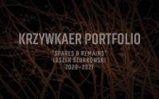 Krzywkaer Portfolio : "Spares and Remains" Leszek Szurkowski 2020-2021