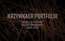 Krzywkaer Portfolio : "Spares and Remains" Leszek Szurkowski 2020-2021