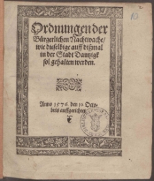Ordnungen der Bürgerlichen Nachtwache, wie dieselbige auff dißmal in der Stadt Dantzigk sol gehalten werden. Anno 1576 den 10 Octobris auffgerichtet