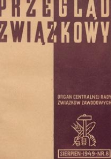 Przegląd Związkowy : organ Centralnej Rady Związk&oacute;w Zawodowych w Polsce, 1949.08 nr 8