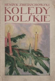 Kolędy polskie : wyb&oacute;r 21 najulubieńszych kolęd na fortepian wraz z tekstem / układ muzyczny i warjanty poetyczne Henryka Zbierzchowskiego