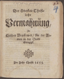 Der Oberkeit christliche Vermahnung zu milder Beystewer für die Armen in der Stadt Dantzigk