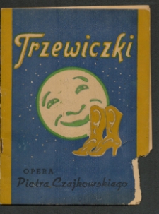 Trzewiczki : opera fantastyczno-komiczna w 4-ch aktach (9 obrazach) : premiera 28 czerwca 1952 r. : program / Piotra Czajkowskiego ; libretto w/g M. Gogola J. Połońskiego ; przekład polski Piotra Wadlickiego