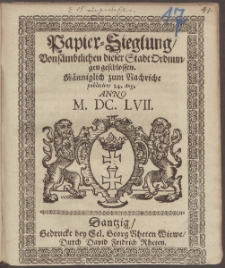 Papier-Sieglung, Von sämbtlichen dieser Stadt Ordnungen geschlossen : Männiglich zum Nachricht publiciret 24. Aug. Anno M. DC. LVII.