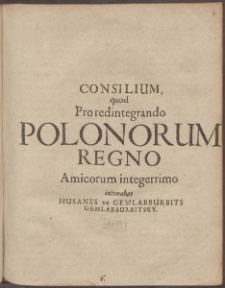 Consilium, quod Pro redintegrando Polonorum Regno Amicorum integerrimo intimabat Husanes De Gemlabburbits Gemlabburbitsky