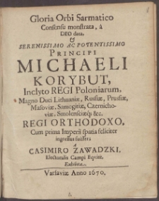 Gloria Orbi Sarmatico Consensu monstrata, a Deo data & ... Michaeli Korybut ... Regi Orthodoxo, Cum prima Imperii spatia feliciter ingressus fuisset A Casimiro Zawadzki ... Exhibita