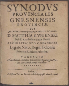 Synodvs Provincialis Gnesnensis Provinci&aelig; Svb [...] D. Matthia Łvbienski [...] Archiepiscopo Gnesnensi [...] Varsavi&aelig; Anno [...] Millesimo Sexcentesimo Quadragesimo Tertio, Die Octaua Mensis Nouembris Celebrata