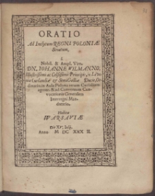 Oratio Ad Inclytum Regni Poloni&aelig; Senatum a ... Dn. Iohanne Wilmanno ... Habita Warsavi&aelig; Die XV, Iulij, Anno M DC XXX II