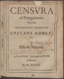 Censvra ad Panegyricum, in laudem [...] Gvstavi Adolfi [...] A Elia de Nukrois Avgvstæ Trinobantvm euulgatum M. DC. XXVIII.