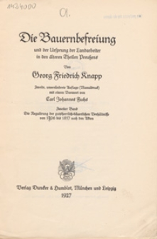 Die Bauernbefreiung und der Ursprung der Landarbeiter in den älteren Theilen Preussens. Bd. 2, Die Regulirung der gutsherrlich=bäuerlichen Verhältnisse von 1406 bis 1857 nach den Akten
