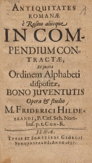Antiquitates Romanæ e Rosino aliisque In Compendium Contractæ [...]