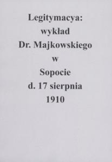 Legitymacya : wykład Dr. Majkowskiego w Sopocie d. 17 sierpnia 1910