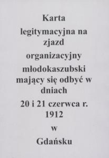 [Blankiet. Incipit] Karta legitymacyjna na zjazd organizacyjny młodokaszubski mający się odbyć w dniach 20 i 21 czerwca r. 1912 w Gdańsku