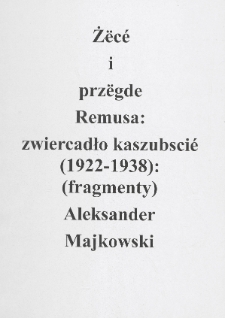Żëcé i przëgde Remusa : zwjercadło kaszubskji (1922-1938) : (fragmenty)