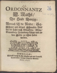 Ordonnantz E. Raths, Der Stadt Dantzig : \b Wornach sich die Rehder, Setz-Schipper und übriges Schmacken-Volck bey der Fahrt nach Königsberg, Elbing, Braunsberg, Frauenburg, Thyge, und andere Städte zu richten haben werden