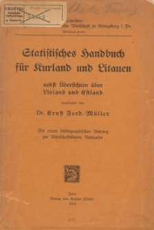 Statistisches Handbuch f&uuml;r Kurland und Litauen : nebst &Uuml;bersichten &uuml;ber Livland und Estland : mit einem bibliographischen Anhang zur Wirtschaftskunde Russlands / bearb. von Ernst Ferd. M&uuml;ller