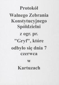 Protokół Walnego Zebrania Konstytucyjnego Spółdzielni z ogr. pr. "Gryf", które odbyło się dnia 7 czerwca w Kartuzach