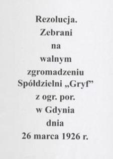Rezolucja. [Incipit]: Zebrani na walnym zgromadzeniu Spółdzielni "Gryf" z ogr. por. w Gdyni dnia 26 marca 1926 r
