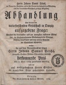 Herrn Johann Daniel Titius [...] Abhandlung über die [...] Frage: Welches die [...] Mittel sind, der überhandnehmenden Versandung in der Danziger Nährung vorzubeugen und dem weitern Anwachs der Sanddünden abzuhelfen, welcher der [...] Herrn Johann Samuel Verchs [...] herkommende Preis [...] zuerkannt worden, nebst der auf wohlgedachten Herrn Stifter an demselben Tage gehaltenen Lobrede